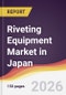 Riveting Equipment Market in Japan - Product Thumbnail Image