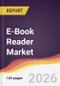 E-Book Reader Market Report: Trends, Forecast and Competitive Analysis to 2031 - Product Thumbnail Image