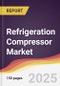 Refrigeration Compressor Market Report: Trends, Forecast and Competitive Analysis to 2031 - Product Thumbnail Image
