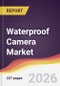 Waterproof Camera Market Report: Trends, Forecast and Competitive Analysis to 2031 - Product Thumbnail Image