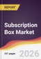 Subscription Box Market Report: Trends, Forecast and Competitive Analysis to 2031 - Product Thumbnail Image