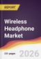 Wireless Headphone Market Report: Trends, Forecast and Competitive Analysis to 2031 - Product Thumbnail Image