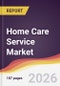 Home Care Service Market Report: Trends, Forecast and Competitive Analysis to 2031 - Product Thumbnail Image