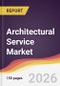 Architectural Service Market Report: Trends, Forecast and Competitive Analysis to 2031 - Product Thumbnail Image