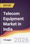 Telecom Equipment Market in India - Product Thumbnail Image