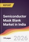 Semiconductor Mask Blank Market in India - Product Image