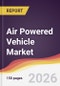 Air Powered Vehicle Market Report: Trends, Forecast and Competitive Analysis to 2031 - Product Thumbnail Image