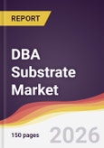 DBA Substrate Market Report: Trends, Forecast and Competitive Analysis to 2031- Product Image