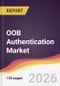 OOB Authentication Market Report: Trends, Forecast and Competitive Analysis to 2031 - Product Thumbnail Image