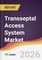 Transseptal Access System Market Report: Trends, Forecast and Competitive Analysis to 2031 - Product Thumbnail Image