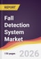 Fall Detection System Market Report: Trends, Forecast and Competitive Analysis to 2031 - Product Thumbnail Image