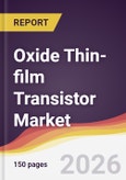 Oxide Thin-film Transistor Market Report: Trends, Forecast and Competitive Analysis to 2031- Product Image