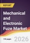 Mechanical and Electronic Fuze Market Report: Trends, Forecast and Competitive Analysis to 2031 - Product Thumbnail Image