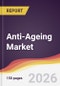 Anti-Ageing Market Report: Trends, Forecast and Competitive Analysis to 2031 - Product Thumbnail Image