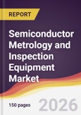 Semiconductor Metrology and Inspection Equipment Market Report: Trends, Forecast and Competitive Analysis to 2031- Product Image
