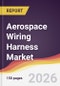 Aerospace Wiring Harness Market Report: Trends, Forecast and Competitive Analysis to 2031 - Product Thumbnail Image