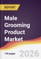 Male Grooming Product Market Report: Trends, Forecast and Competitive Analysis to 2031 - Product Thumbnail Image