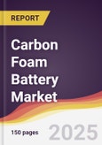 Carbon Foam Battery Market Report: Trends, Forecast and Competitive Analysis to 2031- Product Image