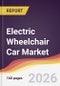 Electric Wheelchair Car Market Report: Trends, Forecast and Competitive Analysis to 2031 - Product Thumbnail Image