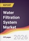 Water Filtration System Market Report: Trends, Forecast and Competitive Analysis to 2031 - Product Thumbnail Image