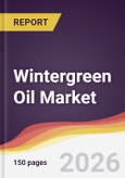 Wintergreen Oil Market Report: Trends, Forecast and Competitive Analysis to 2031- Product Image