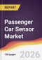 Passenger Car Sensor Market Report: Trends, Forecast and Competitive Analysis to 2031 - Product Image