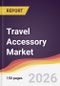 Travel Accessory Market Report: Trends, Forecast and Competitive Analysis to 2031 - Product Thumbnail Image