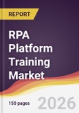 RPA Platform Training Market Report: Trends, Forecast and Competitive Analysis to 2031- Product Image