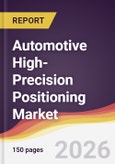 Automotive High-Precision Positioning Market Report: Trends, Forecast and Competitive Analysis to 2031- Product Image