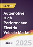 Automotive High Performance Electric Vehicle Market Report: Trends, Forecast and Competitive Analysis to 2031- Product Image
