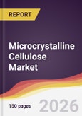 Microcrystalline Cellulose Market Report: Trends, Forecast and Competitive Analysis to 2031- Product Image