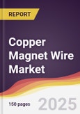 Copper Magnet Wire Market Report: Trends, Forecast and Competitive Analysis to 2031- Product Image