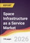 Space Infrastructure as a Service Market Report: Trends, Forecast and Competitive Analysis to 2031 - Product Thumbnail Image