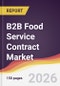 B2B Food Service Contract Market Report: Trends, Forecast and Competitive Analysis to 2031 - Product Thumbnail Image
