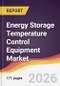 Energy Storage Temperature Control Equipment Market Report: Trends, Forecast and Competitive Analysis to 2031 - Product Thumbnail Image
