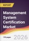 Management System Certification Market Report: Trends, Forecast and Competitive Analysis to 2031 - Product Thumbnail Image