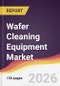Wafer Cleaning Equipment Market Report: Trends, Forecast and Competitive Analysis to 2031 - Product Thumbnail Image