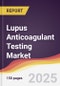 Lupus Anticoagulant Testing Market Report: Trends, Forecast and Competitive Analysis to 2031 - Product Thumbnail Image