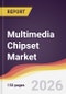 Multimedia Chipset Market Report: Trends, Forecast and Competitive Analysis to 2031 - Product Thumbnail Image