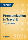 Premiumization in Travel & Tourism (2026)- Product Image