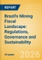 Brazil's Mining Fiscal Landscape: Regulations, Governance and Sustainability (2026) - Product Thumbnail Image