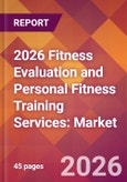2026 Fitness Evaluation and Personal Fitness Training Services: Global Market Size & Growth Report with Updated Country Recession Risk Forecasts- Product Image