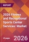 2026 Fitness and Recreational Sports Center Services: Global Market Size & Growth Report with Updated Country Recession Risk Forecasts - Product Thumbnail Image