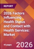 2026 Factors Influencing Health Status and Contact with Health Services: Global Market Size & Growth Report with Updated Country Recession Risk Forecasts- Product Image