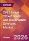 2026 Event Ticket Sales and Reservation Services: Global Market Size & Growth Report with Updated Country Recession Risk Forecasts - Product Thumbnail Image