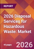 2026 Disposal Services for Hazardous Waste: Global Market Size & Growth Report with Updated Country Recession Risk Forecasts- Product Image