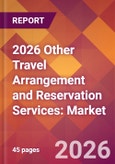 2026 Other Travel Arrangement and Reservation Services: Global Market Size & Growth Report with Updated Country Recession Risk Forecasts- Product Image