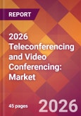 2026 Teleconferencing and Video Conferencing: Global Market Size & Growth Report with Updated Country Recession Risk Forecasts- Product Image