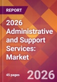 2026 Administrative and Support Services: Global Market Size & Growth Report with Updated Country Recession Risk Forecasts- Product Image