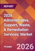 2026 Administrative, Support, Waste, & Remediation Services: Global Market Size & Growth Report with Updated Country Recession Risk Forecasts- Product Image